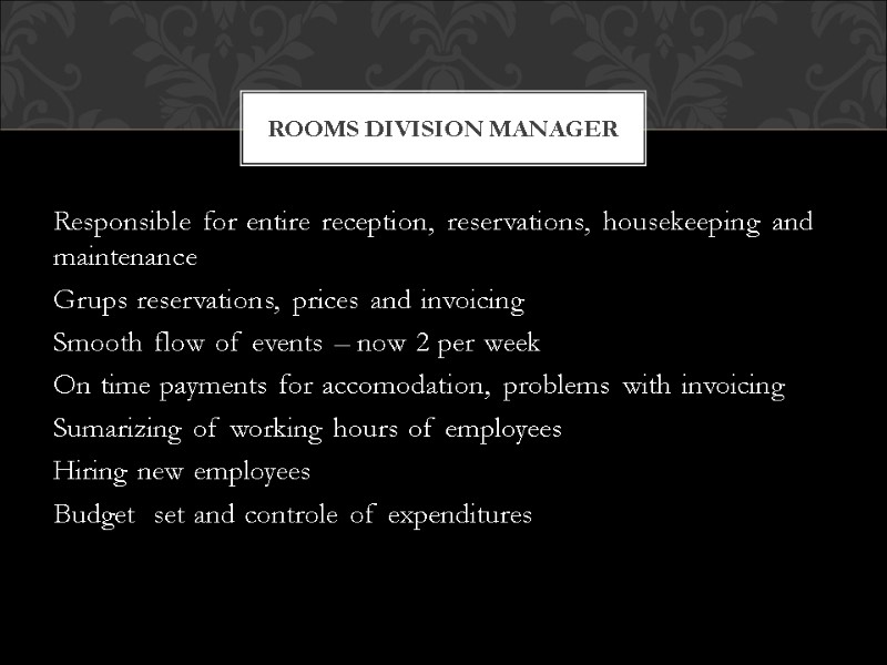 Responsible for entire reception, reservations, housekeeping and maintenance Grups reservations, prices and invoicing Smooth